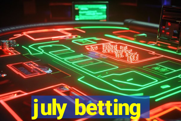 july betting