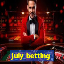 july betting