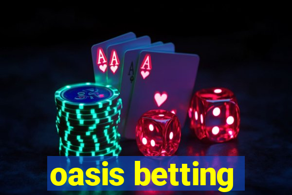 oasis betting