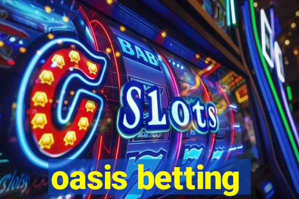 oasis betting