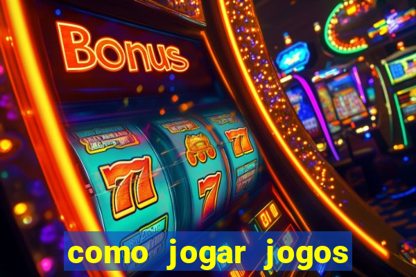 como jogar jogos de aposta