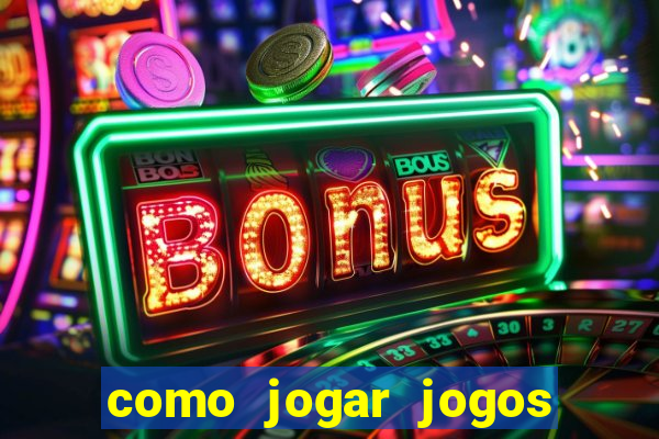 como jogar jogos de aposta