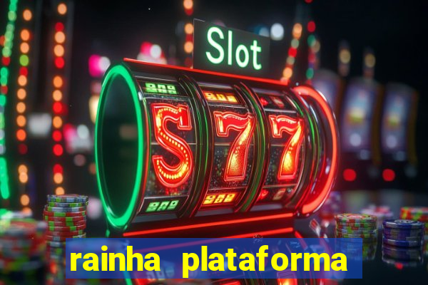 rainha plataforma de jogos