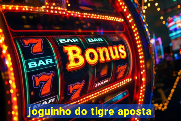 joguinho do tigre aposta