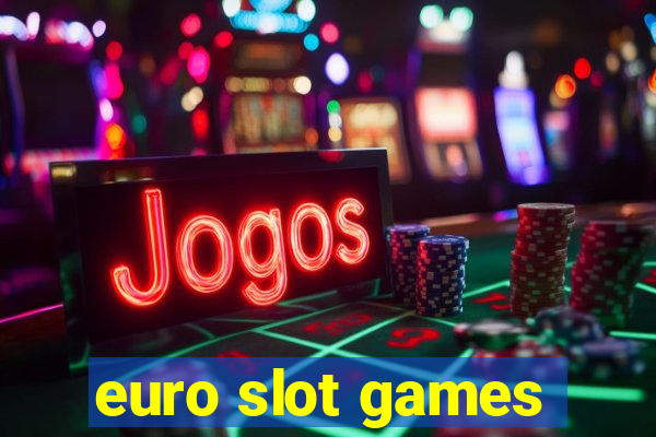 euro slot games