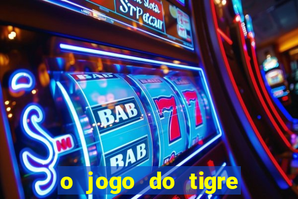 o jogo do tigre que ganha dinheiro