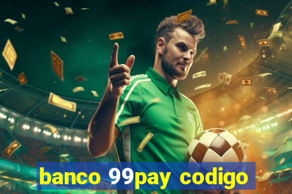 banco 99pay codigo