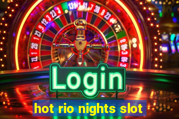 hot rio nights slot