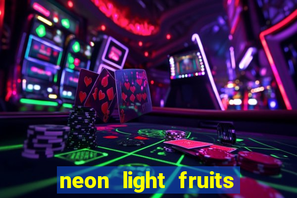 neon light fruits slot free play