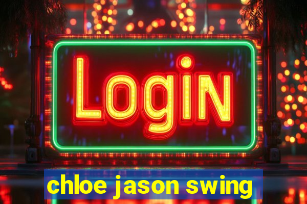 chloe jason swing