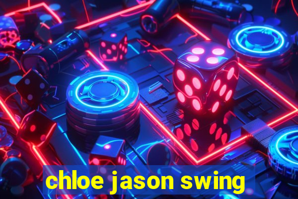 chloe jason swing