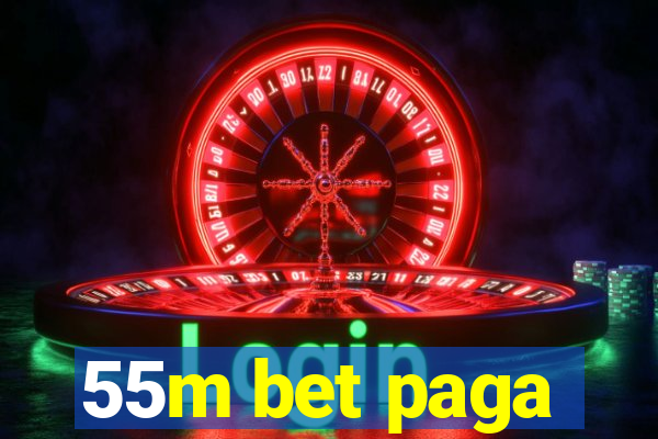 55m bet paga