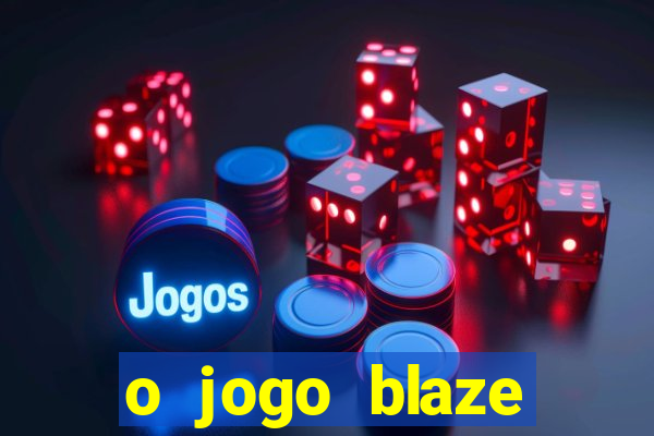 o jogo blaze casino paga mesmo