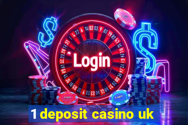 1 deposit casino uk