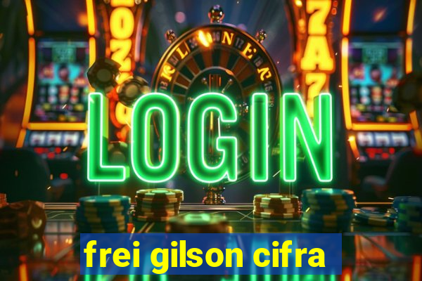 frei gilson cifra