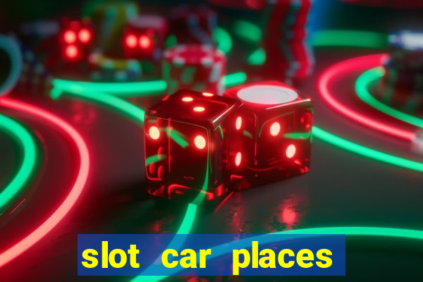 slot car places near me