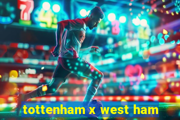 tottenham x west ham