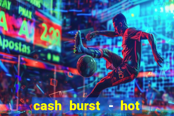 cash burst - hot vegas slots