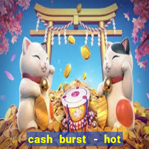 cash burst - hot vegas slots