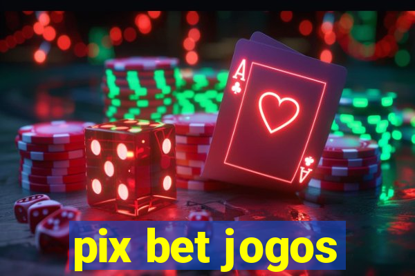 pix bet jogos