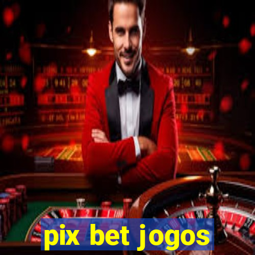 pix bet jogos