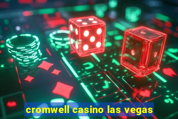 cromwell casino las vegas