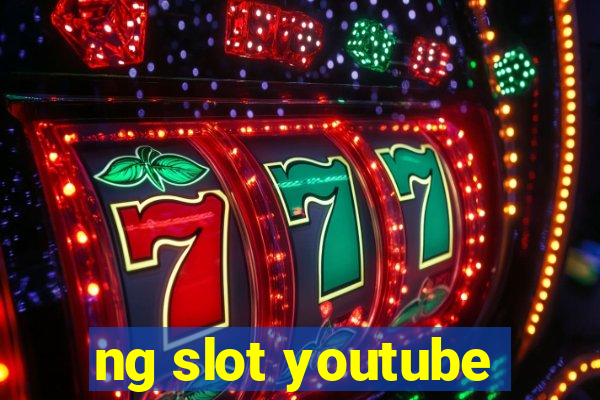 ng slot youtube