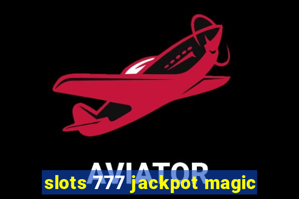 slots 777 jackpot magic