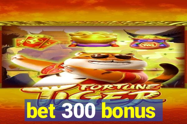 bet 300 bonus