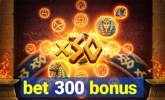 bet 300 bonus