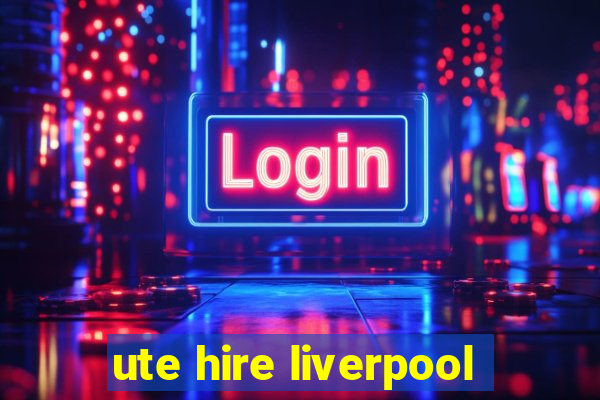 ute hire liverpool