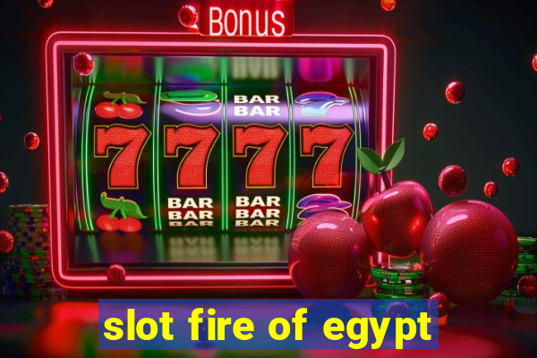 slot fire of egypt