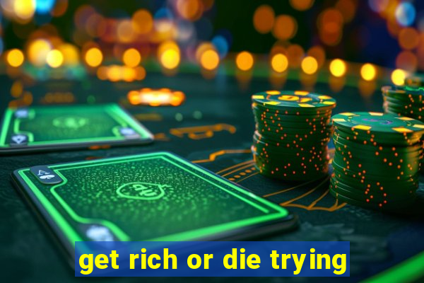 get rich or die trying