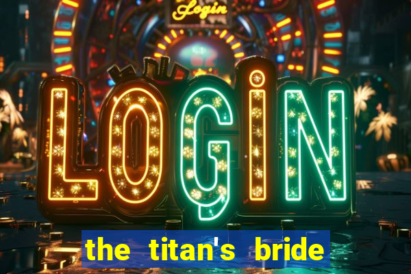 the titan's bride cap 1