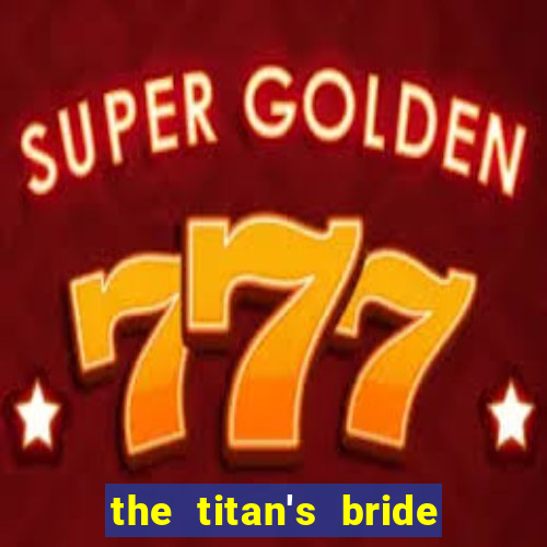 the titan's bride cap 1