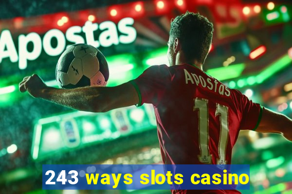 243 ways slots casino