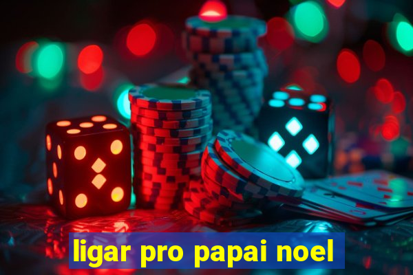 ligar pro papai noel