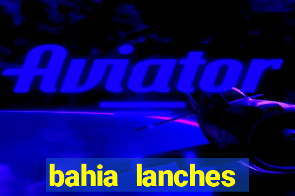 bahia lanches franca santa efigenia telefone