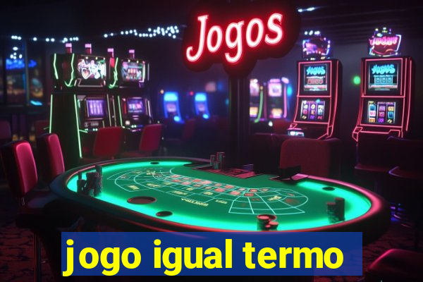 jogo igual termo