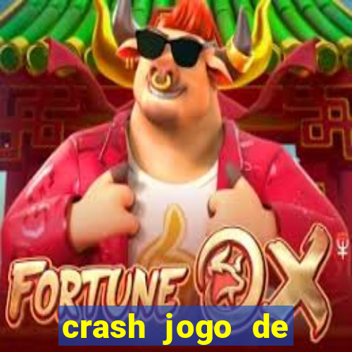 crash jogo de ganhar dinheiro