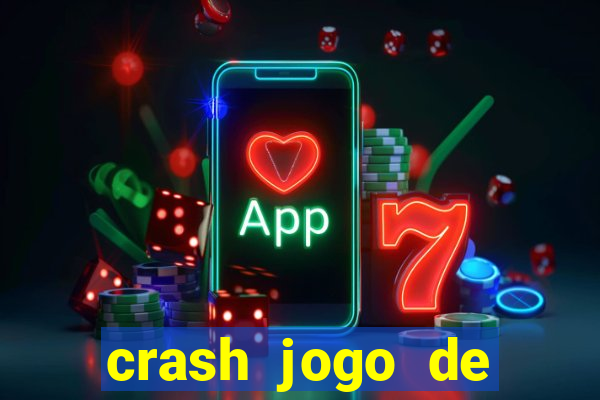 crash jogo de ganhar dinheiro