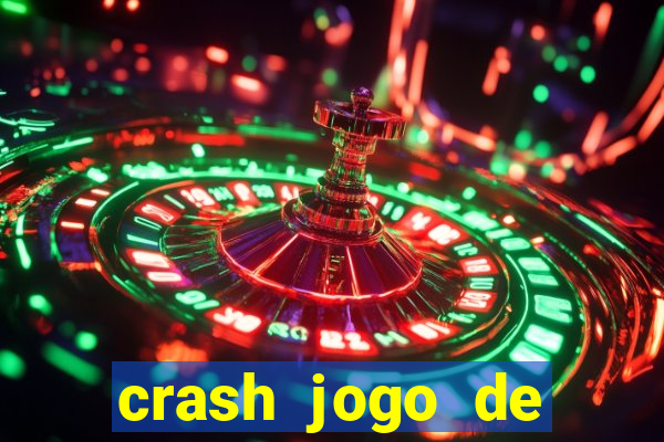 crash jogo de ganhar dinheiro