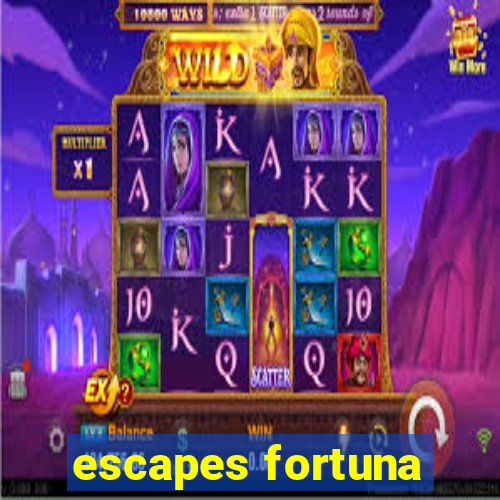 escapes fortuna