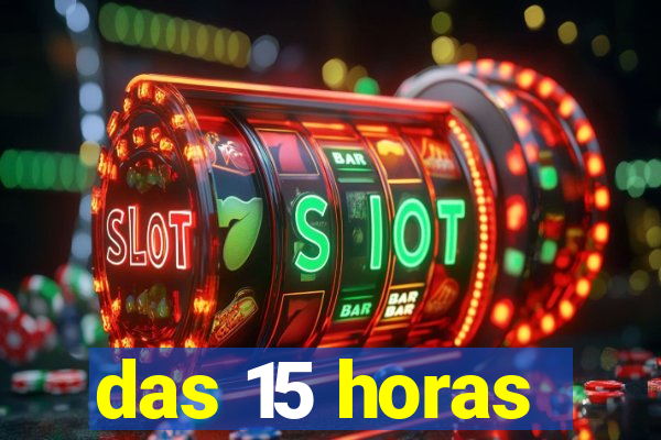 das 15 horas