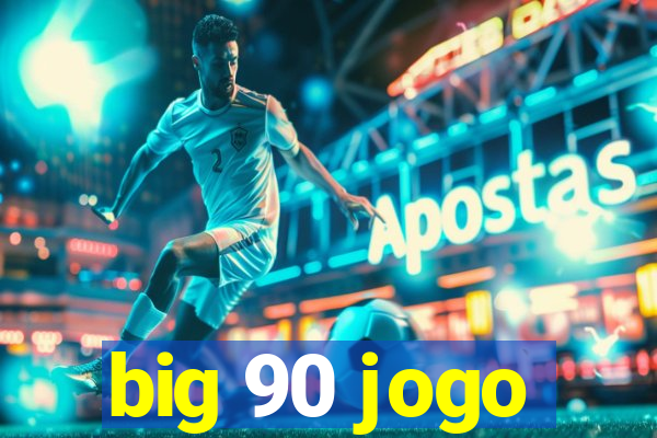 big 90 jogo