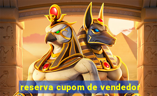 reserva cupom de vendedor