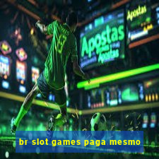 br slot games paga mesmo