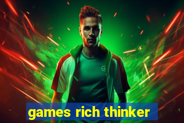 games rich thinker