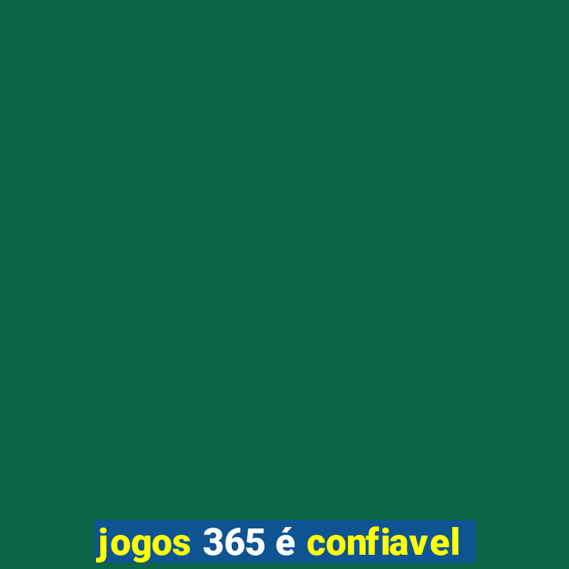 jogos 365 é confiavel