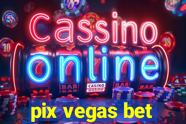 pix vegas bet